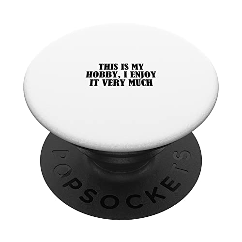This is my hobby, I enjoy it very much PopSockets Swappable PopGrip, Black
