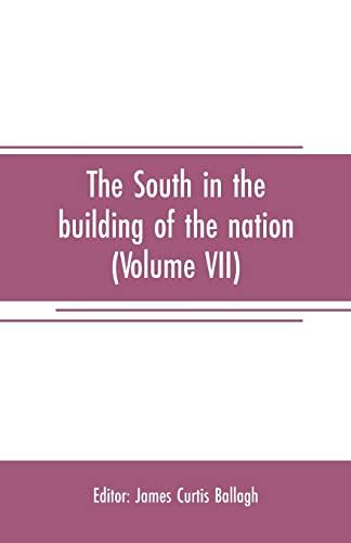 The South in the building of the nation: a history of the southern states designed to record the South's part in the making of the American nation; to ... and traditions of the southern people (Vol