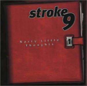 Stroke 9 Nasty Little Thoughts