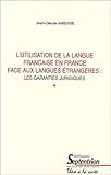 L'utilisation de la langue française en France face aux langues étrangères : les garanties juridiques