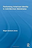 Performing American Identity in Anti-Mormon Melodrama (Studies in American Popular History and Culture)