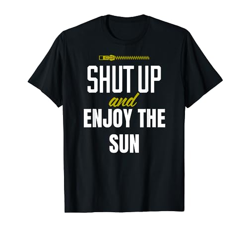 Funny Shut Up and Enjoy the Sun Sunshine Summer Camiseta