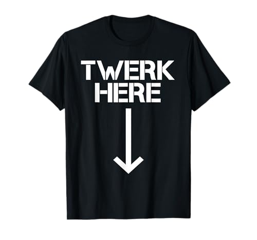Twerk Here T-Shirt
