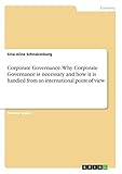  Corporate Governance. Why Corporate Governance is necessary and how it is handled from an international point of view
