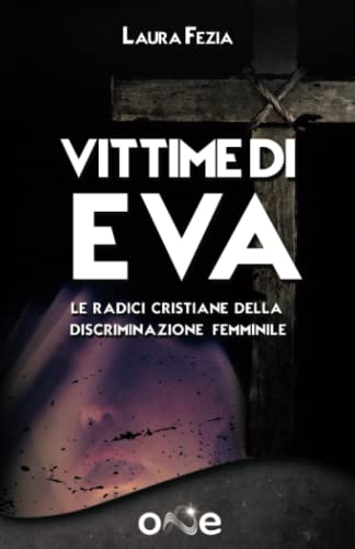 Vittime di Eva: Le radici cristiane della discriminazione femminile