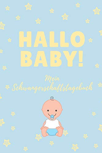 HALLO BABY! MEIN SCHWANGERSCHAFTSTAGEBUCH: A5 Tagebuch mit schönen Sprüchen als Geschenk für Schwangere | Geschenkidee für werdene Mütter | ... Kalender | Erinnerungsalbum (German Edition)