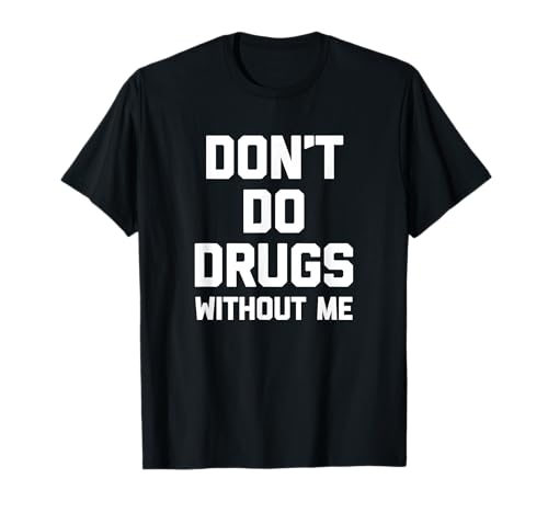 Don't Do Drugs Without Me - Maglietta divertente fumante erba stoner Maglietta