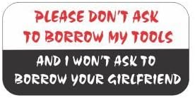 (3) Please Don't Ask to Borrow My Tools and I Won't Ask to Borrow Your Girlfriend Funny Hard Hat/Helmet Stickers