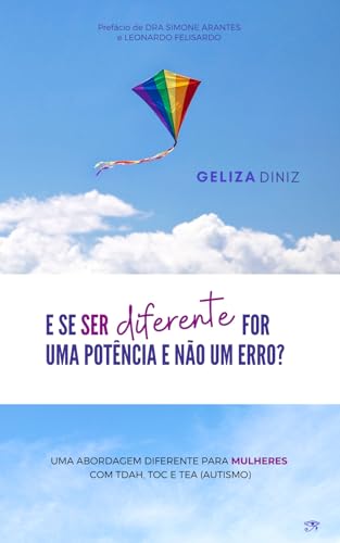 E SE SER DIFERENTE FOR UMA POTÊNCIA E NÃO UM ERRO?: Uma Abordagem Diferente Para Mulheres Com TDAH,