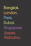  Bangkok. London. Paris. Dubai. Singapore. Jasper, Alabama.: Funny Notebook  Journal  Diary, 110 pages, wide ruled paper. For people loving Jasper, Alabama.