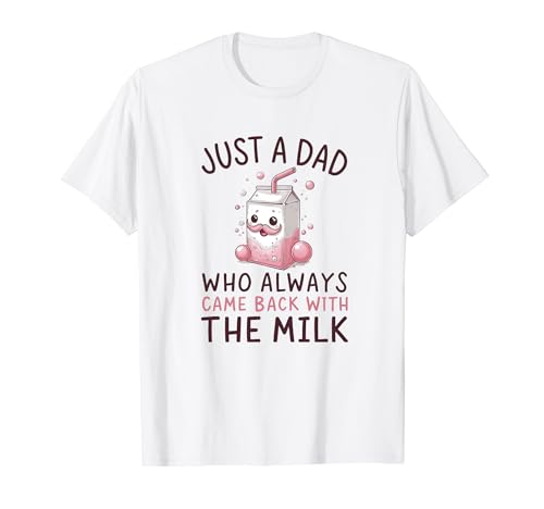 Just A Dad Who Always Came Back With The Milk, Día del Padre Camiseta