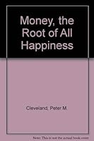 Money, the Root of All Happiness 0921165099 Book Cover