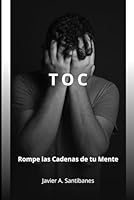 TOC: Rompe las Cadenas de tu Mente (Spanish Edition) B0F5M2WMBC Book Cover