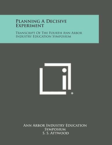 Planning a Decisive Experiment: Transcript of the Fourth Ann Arbor Industry Education Symposium
