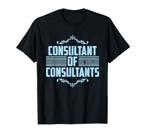 Consultant Of Consultants Professional Adviser Expert gift T-Shirt