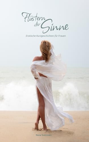 Flüstern der Sinne: Erotische Kurzgeschichten für Frauen