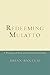 Redeeming Mulatto: A Theology of Race and Christian Hybridity
