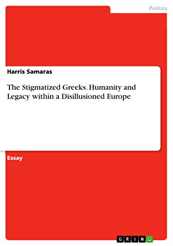 The Stigmatized Greeks. Humanity and Legacy within a Disillusioned Europe
