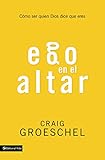 Ego en el altar: Como ser quien Dios dice que eres (Spanish Edition)