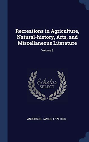 Recreations in Agriculture, Natural-history, Arts, and Miscellaneous Literature; Volume 3