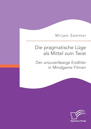 Die pragmatische Lüge als Mittel zum Twist: Der unzuverlässige Erzähler in Mindgame Filmen (German Edition)
