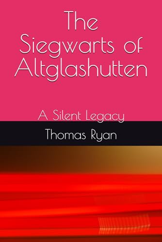 The Siegwarts of Altaglashutten: A Silent Legacy