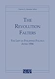 The Revolution Falters: The Left in Philippine Politics after 1986