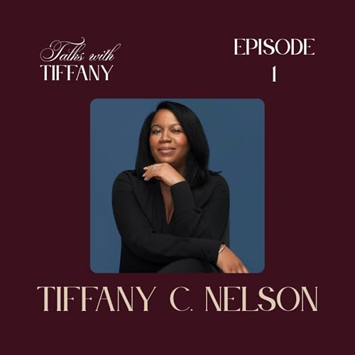 『Ep. 1 - Tiffany C. Nelson: Podcast Host, ICF-Certified Executive Life Coach, People Leader』のカバーアート