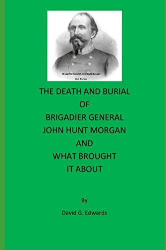 The Death And Burial Of Brigadier General John Hunt Morgan