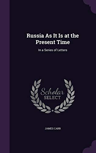 Russia As It Is at the Present Time: In a Series of Letters