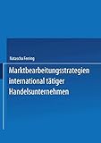 Marktbearbeitungsstrategien international tätiger Handelsunternehmen: Diss. Mit e. Geleitw. v. Joachim Zentes
