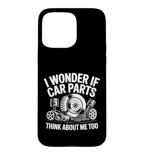 Carcasa para iPhone 15 Pro MAX I Wonder If Car Parts Think About Me Auto Hombres Mujeres Auto