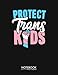 Produktbild Protect Trans Kids multi Notebook 8.5 x 11 inch 100-Page College Ruled: Cute Transgender Pride 100 Page College Ruled Diary Lined Journal Notebook ... Back to School Gift Large (8.5 x 11 inch)