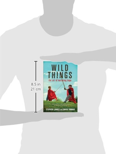 Wild Things: The Art Of Nurturing Boys (A Practical And Encouraging Guide To Christian Parenting) #TOP4