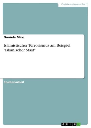 Islamistischer Terrorismus am Beispiel "Islamischer Staat" (German Edition)