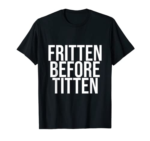 Fritten Fritten Frittes Fast Food Funny Regalo Camiseta