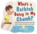 What's a Bathtub Doing in My Church?: Fifteen Questions Kids Ask about Baptism, Salvation and Snorkels