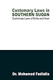 Customary Laws In Southern Sudan: Customary Laws Of Dinka And Nuer