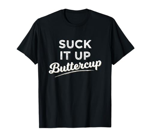 Funny Gym Saying Gift Suck It Up Buttercup T Shirt T-Shirt
