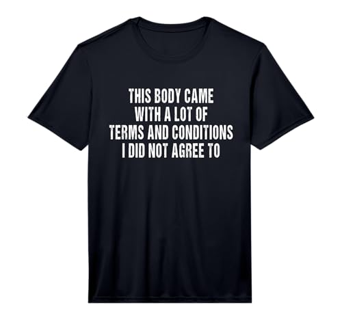 Mens This Body Came with a lot of Terms and Conditions i did not Performance T-Shirt