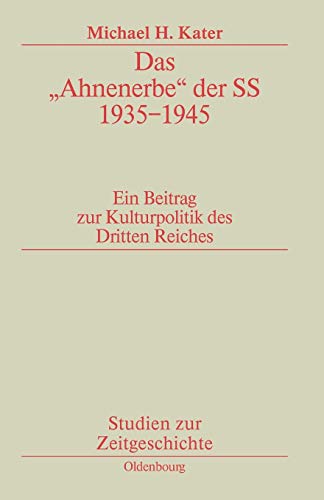 Das "Ahnenerbe" der SS 1935-1945: Ein Beitrag zur Kulturpolitik des Dritten Reiches (Studien zur Zei Das "Ahnenerbe" der SS 1935-1945: Ein Beitrag zur Kulturpolitik des Dritten Reiches (Studien zur Zei