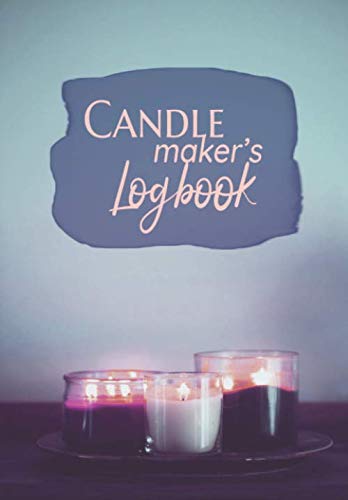 Candle Maker's Logbook: a notebook for candlemakers | Blank DIY Project Recipe Book (Candle Making Logbooks)