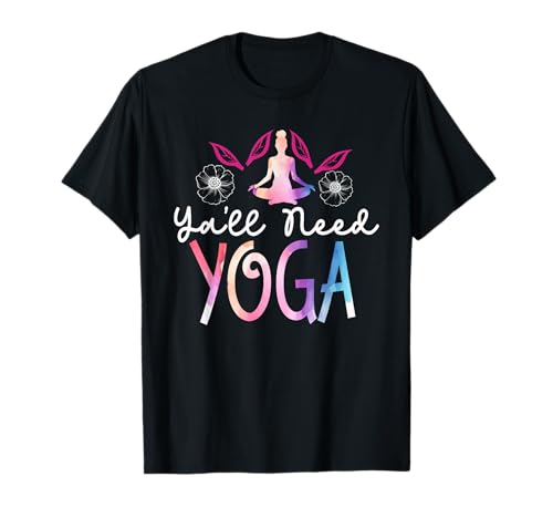 Y'all Need Yoga, Southern Meditation Quote Saying Gift T-Shirt
