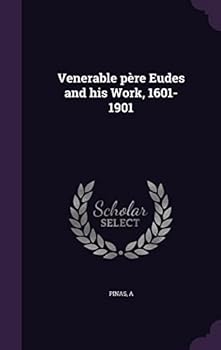 Hardcover Venerable père Eudes and his Work, 1601-1901 Book