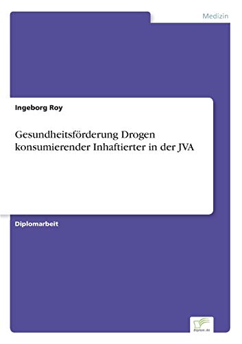 Gesundheitsförderung Drogen konsumierender Inhaftierter in der JVA (German Edition)
