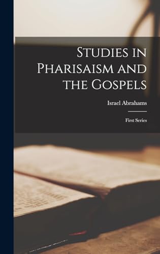 Studies in Pharisaism and the Gospels: First Series