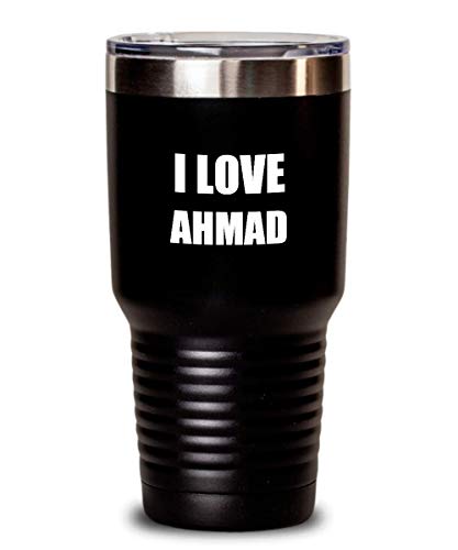 I Love Ahmad Tumbler Funny Gift Idea Novelty Gag Coffee Tea Insulated Cup With Lid Black 30 Oz #TOP1