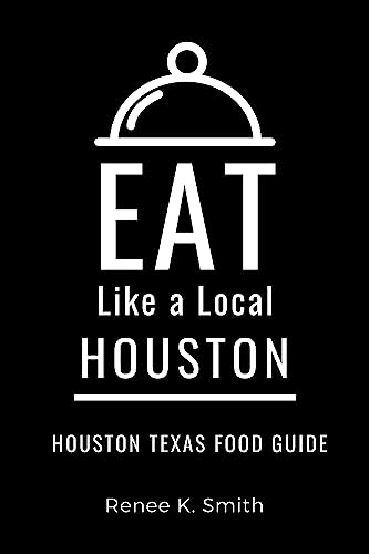 Eat Like a Local- Houston Texas : Houston Texas Food Guide (Eat Like a Local- Texas Cities Book 7)