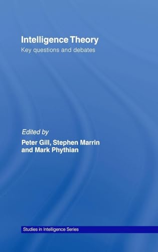 Intelligence Theory: Key Debates and Questions (Studies in Intelligence) view 2