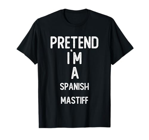 Pretend I`m A Spanish Mastiff Shirt Funny Halloween T-Shirt